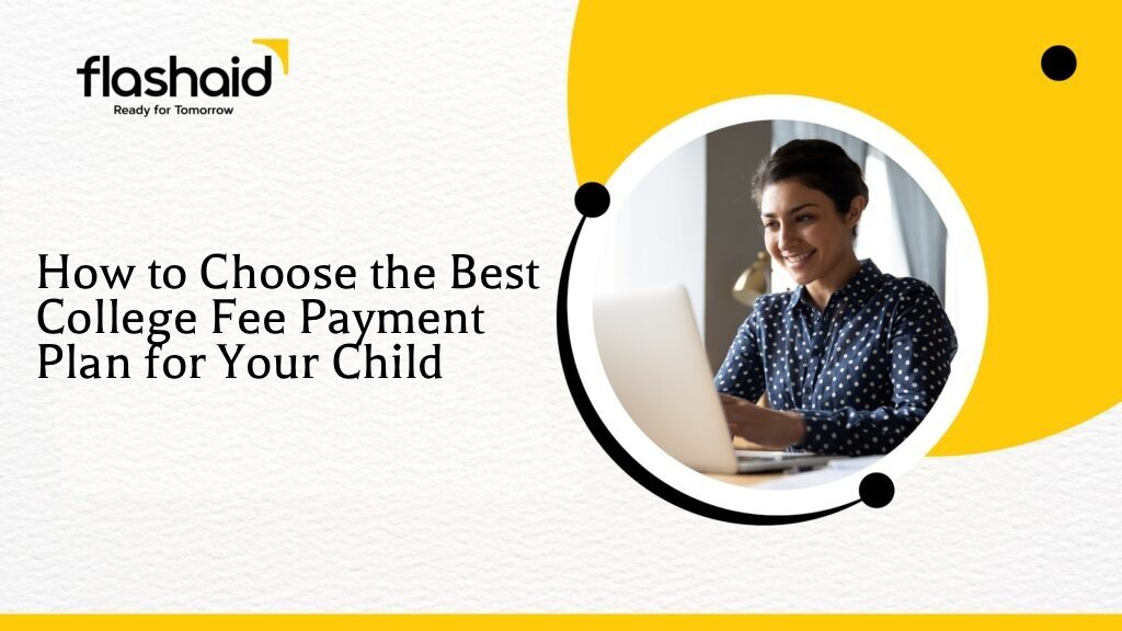 How to Choose the Best College Fee Payment Plan for Your Child