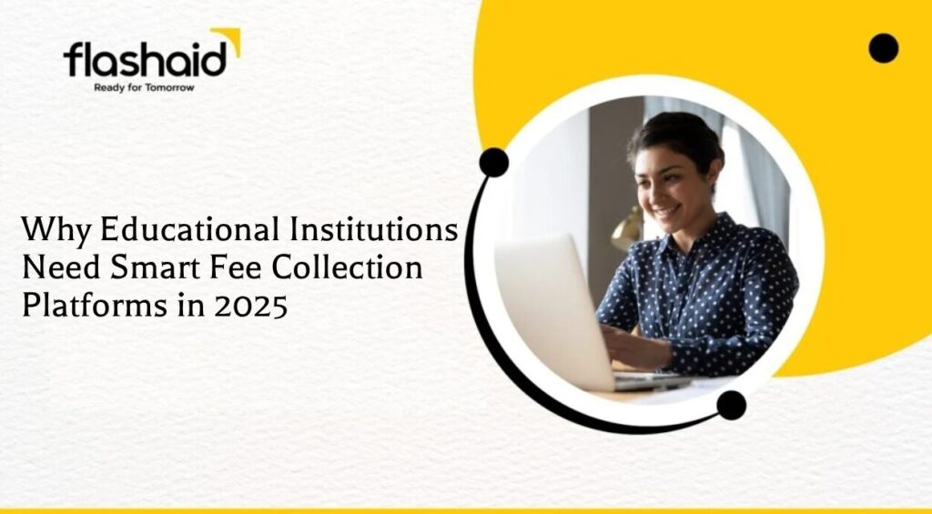 Why Educational Institutions Need Smart Fee Collection Platforms in 2025